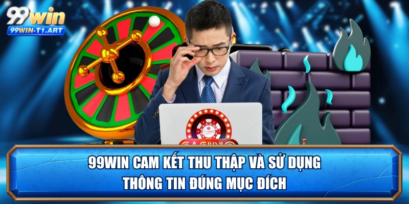 99WIN cam kết thu thập và sử dụng thông tin đúng mục đích