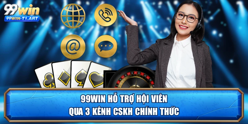 99WIN hỗ trợ hội viên qua 3 kênh CSKH chính thức
