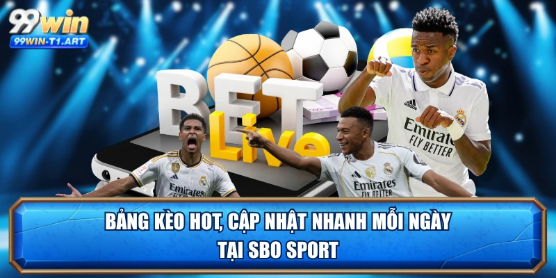 Bảng kèo hot, cập nhật nhanh mỗi ngày tại SBO Sport