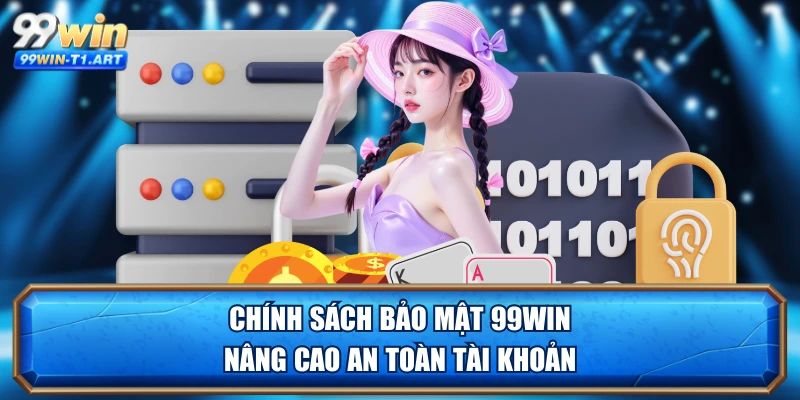 Chính sách bảo mật 99WIN nâng cao an toàn tài khoản