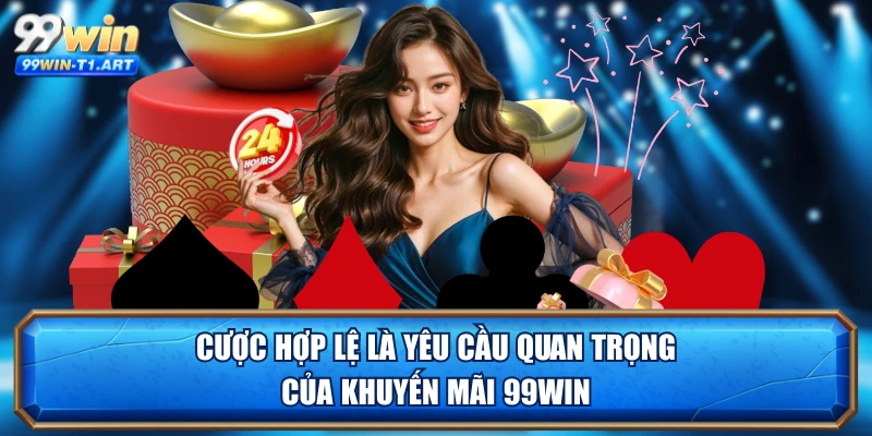 Cược hợp lệ là yêu cầu quan trọng của khuyến mãi 99WIN