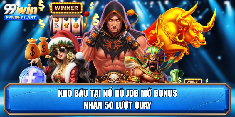 Kho báu tại nổ hũ JDB mở bonus nhận 50 lượt quay