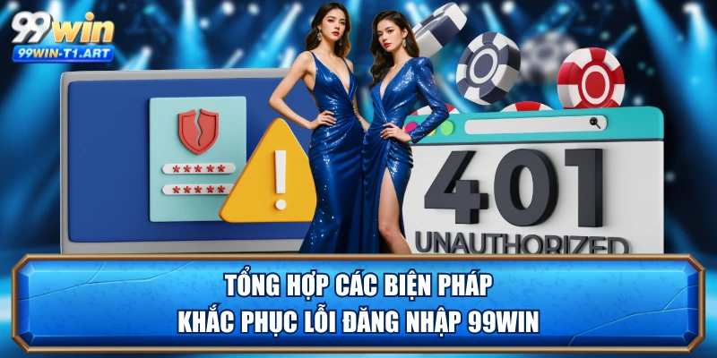 Tổng hợp các biện pháp khắc phục lỗi đăng nhập 99WIN
