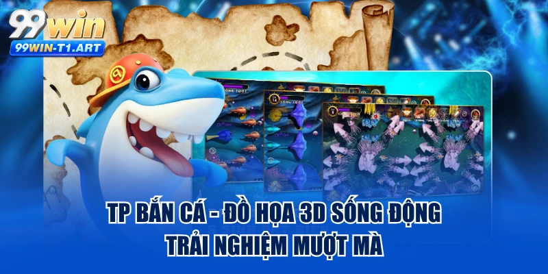 TP Bắn Cá - Đồ Họa 3D Sống Động, Trải Nghiệm Mượt Mà